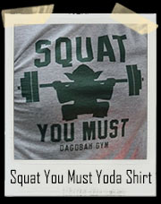 Squat You Must Yoda Dagobah Gym Star Wars Inspired T-Shirt