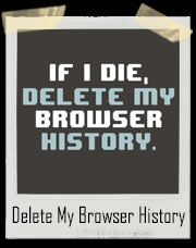 If I Die, Delete My Browser History T-Shirt