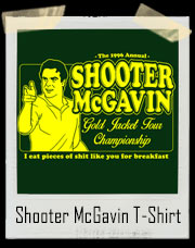 Unofficial Happy Gilmore Shooter McGavin's Gold Jacket Golf Tournament T Shirt - I eat pieces of shit like you for breakfast!