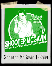 Unofficial Happy Gilmore '96 Shooter McGavin's Gold Jacket Golf Tournament T Shirt - I eat pieces of shit like you for breakfast!