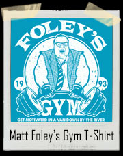 Matt Foley's SNL Gym T-Shirt - Come get motivated in a van down by the river!