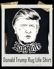 Donald Trump Rug Life T-Shirt