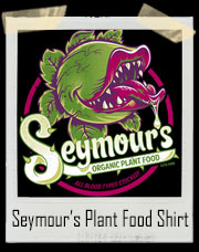 Seymour’s Organic Plant Food - Audrey II Little Shop Of Horrors Inspired T-Shirt