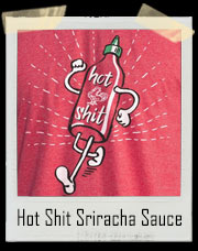 Hot Shit Sriracha Sauce T-Shirt