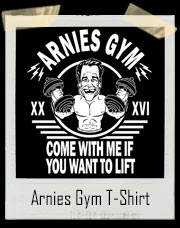 Arnies Gym Come Wiith Me If You Want To Lift T-Shirt