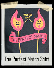The Perfect Match - You're HOT T-Shirt