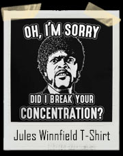 Jules Winnfield Oh I'm Sorry Did I Break Your Concentration Pulp Fiction Inspired T-Shirt