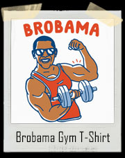 President Barack Obama " Brobama " Gym T-Shirt