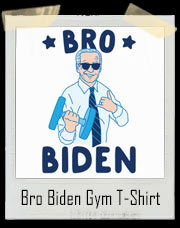 Vice President " Bro " Joe Biden Gym T-Shirt