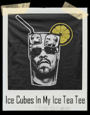 Ice Cubes In My Ice Tea T-Shirt