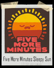 Five More Minutes Sleepy Sun T-Shirt
