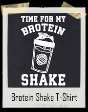 Time For My Brotein Protein Shake T-Shirt