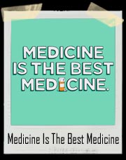Medicine Is The Best Medicine T Shirt