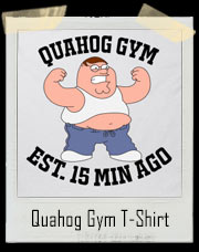 Peter Griffin Inspired Quahog Gym Est. 15 Min Ago T-Shirt