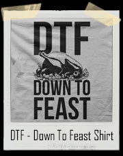 DTF - Down To Feast Turkey T-Shirt