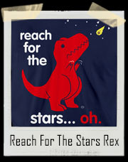 Reach For The Stars T-Rex Dinosaur T-Shirt