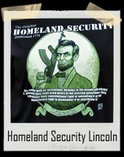 Original Homeland Security Lincoln T Shirt - Abraham Lincoln
