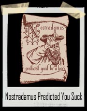 Nostradamus Predicted You’d Be A Loser T Shirt
