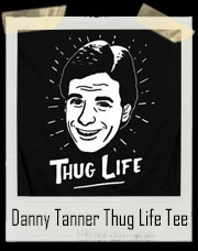Danny Tanner Thug Life Full House Inspired T-Shirt
