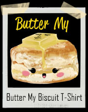 Butter My Biscuit T-Shirt