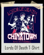 Lords Of Death Chinatown San Francisco - Big Trouble In Little China Inspired T-Shirt