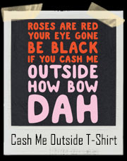 Cash Me Outside How Bow Dah Dr. Phil Valentine T-Shirt