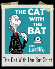 The Cat With The Bat Featuring Lucille Dr. Seuss / Walking Dead Inspired T-Shirt