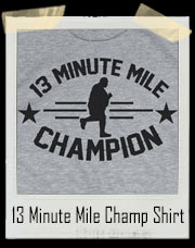 13 Minute Mile Champ T-Shirt