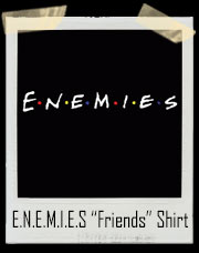 Enemies - Friends Inspired T-Shirt