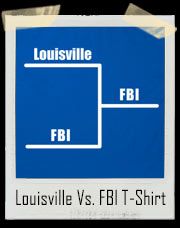 Louisville Vs FBI Basketball Bracket T-Shirt