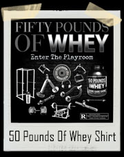 Fifty Pounds Of Whey - Enter The Playroom T-Shirt