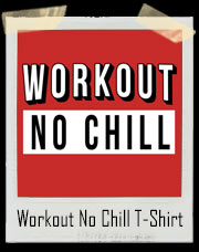 Workout No Chill Gym T-Shirt