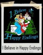 I Believe in Happy Endings T Shirt