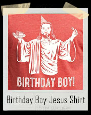 Birthday Boy Jesus Christ T-Shirt