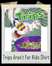 Trips Aren't For Kids T-Shirt