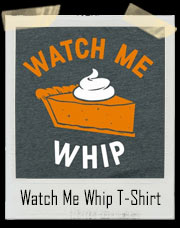 Watch Me Whip This Pumpkin Pie T-Shirt