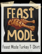 Feast Mode Turkey T-Shirt