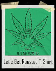 Let's Get Roasted - Turkey Marijuana T-Shirt