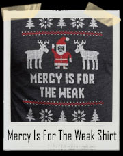 Mercy Is For The Weak Ugly Holiday Sweater T-Shirt
