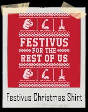 Ugly Festivus For The Rest Of Us Christmas Sweater T-Shirt