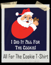I Did It All For The Cookie Santa Claus T-Shirt
