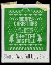 Merry Christmas The Shitter Was Full Ugly Sweater T-Shirt