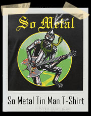 So Metal Tin Man Rock T-Shirt