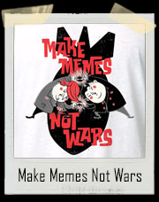 Make Memes Not Wars T-Shirt