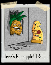 Here's Pineapple! T-Shirt