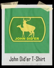 John Did'er (John Deere Spoof) T Shirt