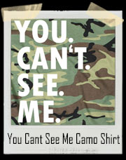You Can't See Me Camoflauge T-Shirt
