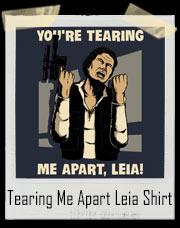 You're Tearing Me Apart Leia T-Shirt