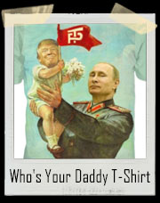 President Trump, Putin Who's Your Daddy T-Shirt