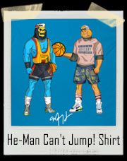 He-Man Can't Jump! Parody T-Shirt